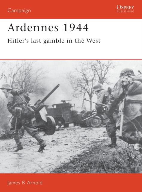 Ardennes 1944 : Hitler's last gamble in the West, Paperback / softback Book