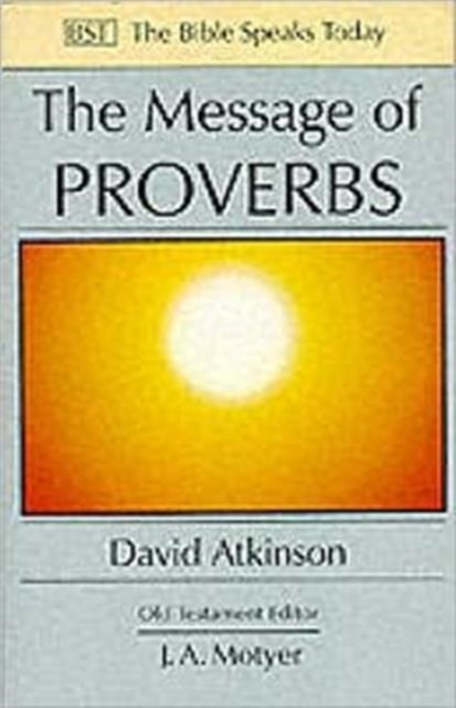 The Message of Proverbs : Wisdom For Life, Paperback / softback Book
