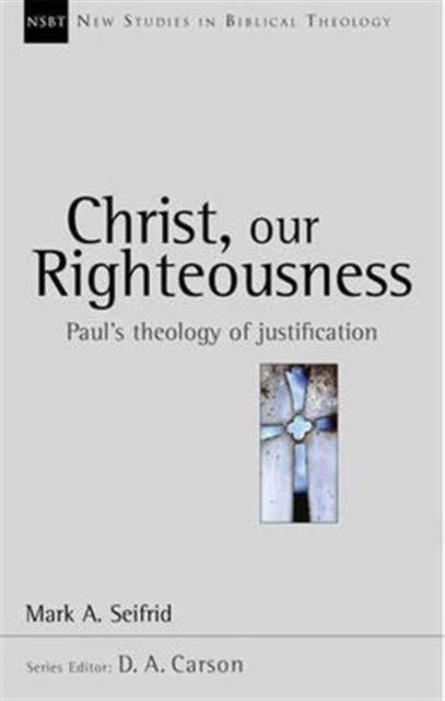 Christ our righteousness : Paul'S Theology Of Justification, Paperback / softback Book