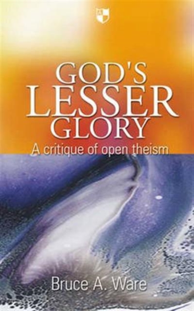 God's lesser glory : A Critique Of Open Theism, Paperback / softback Book
