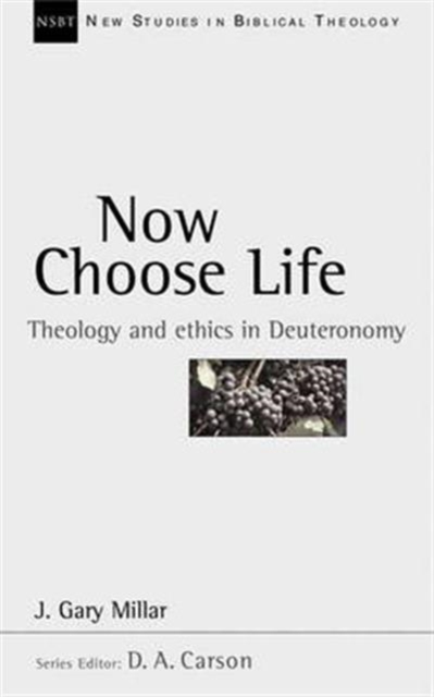 Now Choose Life : Theology And Ethics In Deuteronomy, Paperback / softback Book