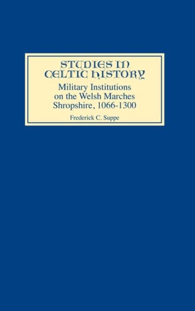 Military Institutions on the Welsh Marches : Shropshire, AD 1066-1300, Hardback Book