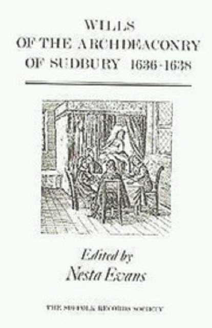 Wills of the Archdeaconry of Sudbury, 1636-1638, Hardback Book