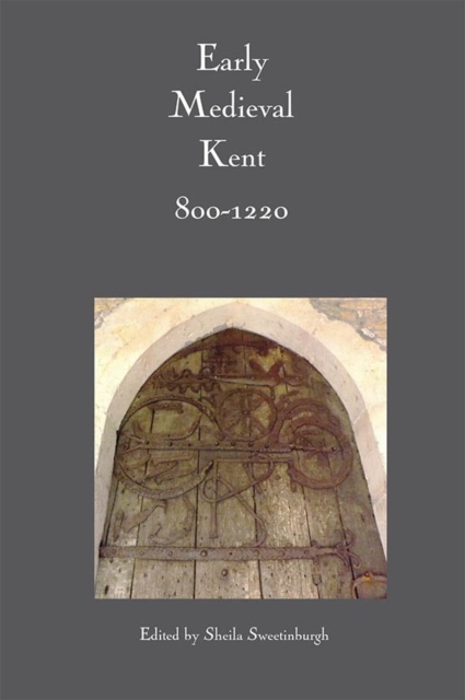 Early Medieval Kent, 800-1220, Hardback Book
