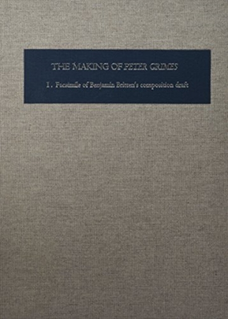 The Making of Peter Grimes [2 volume set] : The Facsimile of Britten's Composition Draft [Two-volume set], Hardback Book