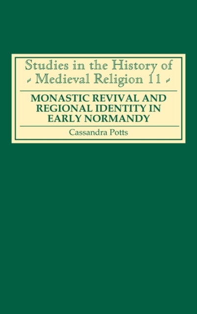Monastic Revival and Regional Identity in Early Normandy, Hardback Book