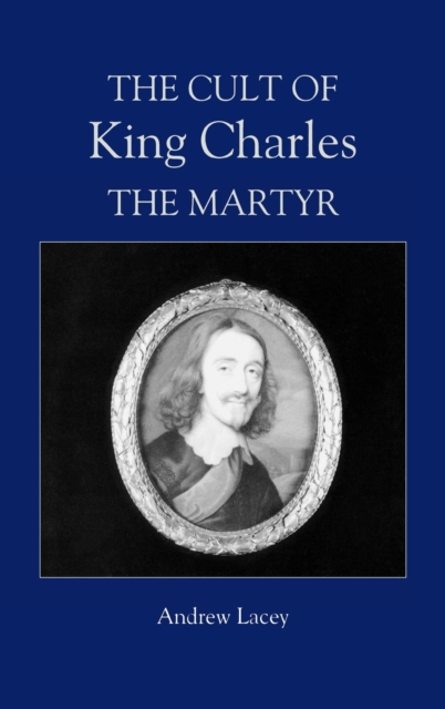The Cult of King Charles the Martyr, Hardback Book