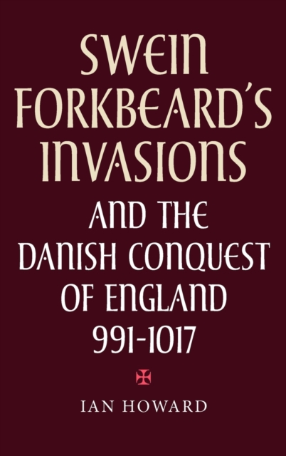 Swein Forkbeard's Invasions and the Danish Conquest of England, 991-1017, Hardback Book