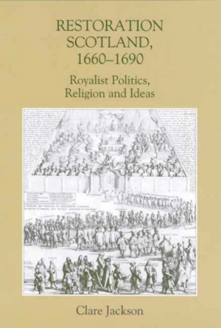 Restoration Scotland, 1660-1690 : Royalist Politics, Religion and Ideas, Hardback Book
