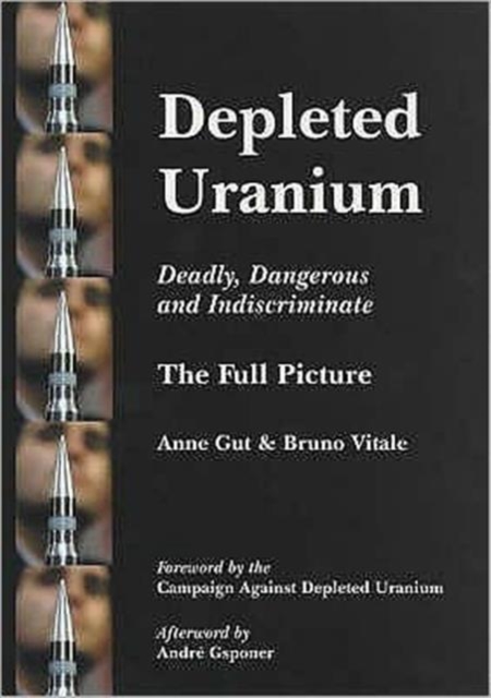 Depleted Uranium - Deadly, Dangerous and Indiscriminate : The Full Picture, Paperback / softback Book