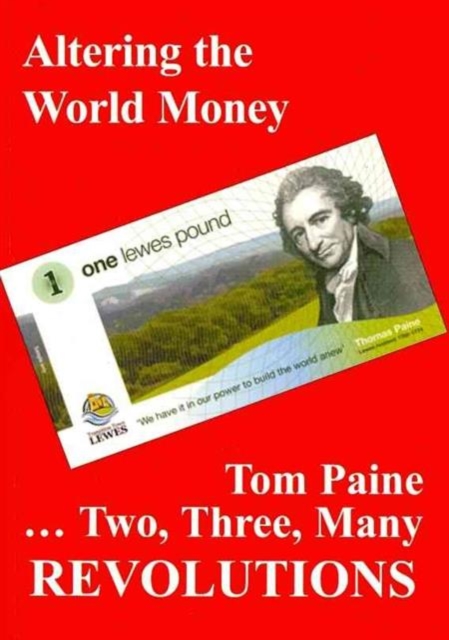 Revolutions: Altering the World Money : Tom Paine - Two, Three, Many Revolutions, Paperback / softback Book