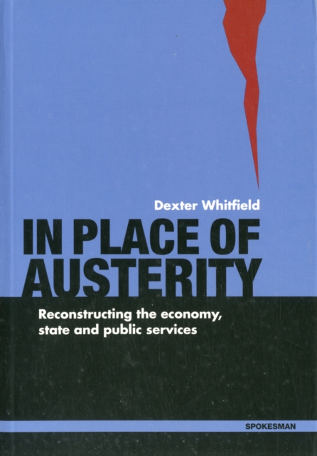 In Place of Austerity : Reconstructing the Economy, State and Community, Paperback / softback Book