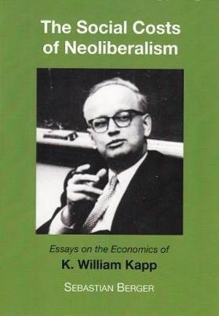 The Socials Costs of Neoliberalism : Essays on the Economics of K. William Kapp, Paperback / softback Book