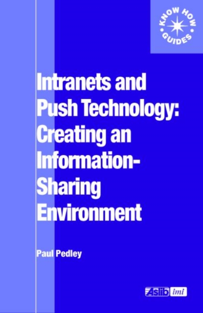 Intranets and Push Technology: Creating an Information-Sharing Environment, Paperback / softback Book