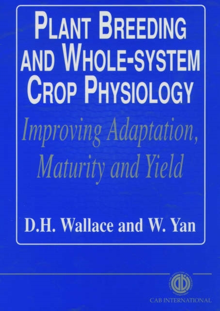 Plant Breeding and Whole-System Crop Physiology : Improving Adaptation, Maturity and Yield, Hardback Book