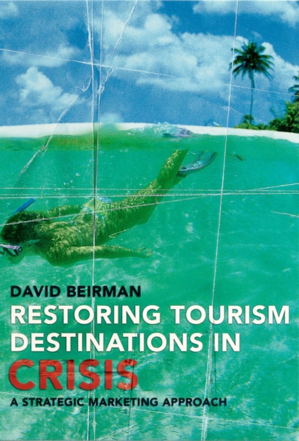 Restoring Tourism Destinations in Crisis : A Strategic Marketing Approach, Paperback Book