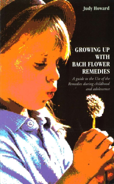 Growing Up With Bach Flower Remedies : A Guide to the Use of the Remedies During Childhood and Adolescence, Paperback / softback Book
