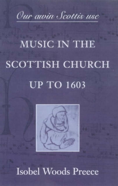 'Our awin Scottis use' : Music in the Scottish Church up to 1603, Paperback / softback Book