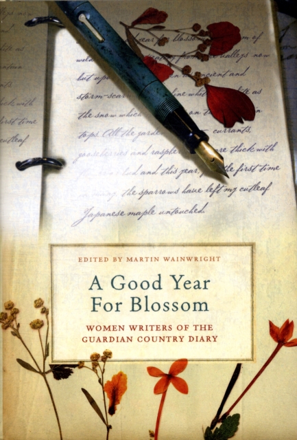 A Good Year for Blossom : A Century of the "Guardian's" Women Country Diarists, Hardback Book