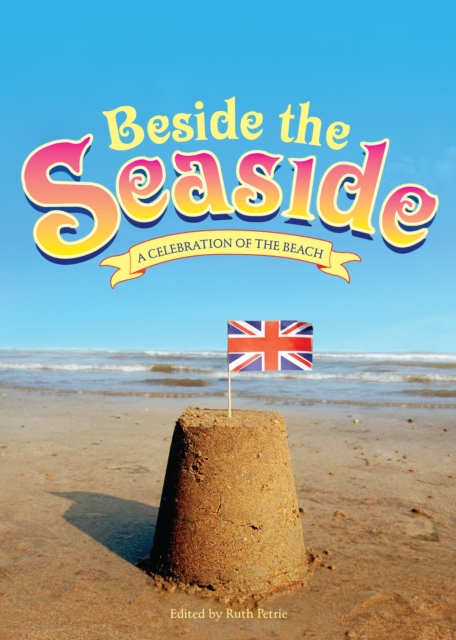 Beside the Seaside : A Celebration of the Beach, Hardback Book