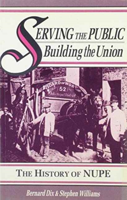 Serving the Public - Building the Union : History of the National Union of Public Employees The Forerunners, 1889-1928 v. 1, Paperback / softback Book