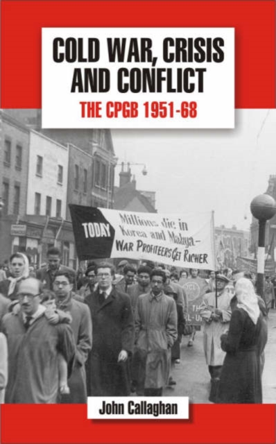 The History of the Communist Party of Great Britain : Cold War, Crisis and Conflict: The CPGB 1951-68 v.5, Paperback / softback Book