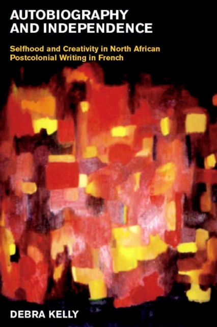 Autobiography and Independence : Self and Identity in North African Writing in French, Hardback Book