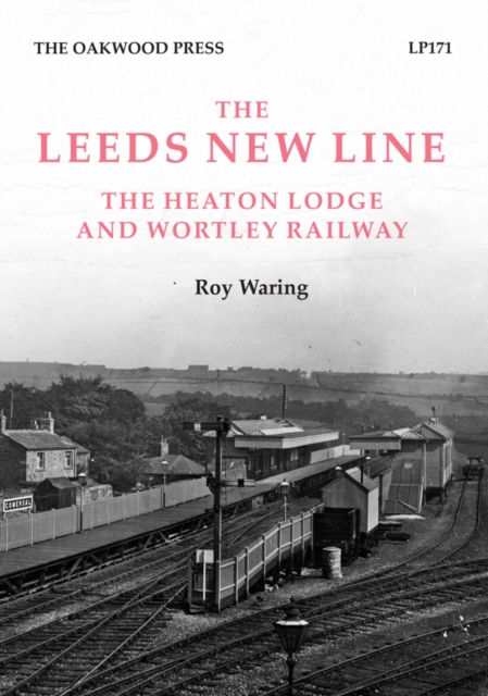 Leeds New Line : Heaton Lodge and Wortley Railway, Paperback / softback Book