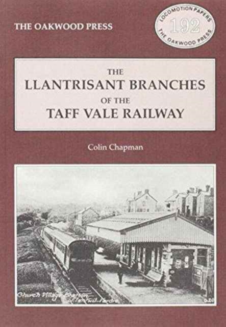Llantrisant Branches of the Taff Vale Railway : A History of the Llantrisant and Taff Vale Junction Railway and the Treferig Valley Railway, Paperback / softback Book