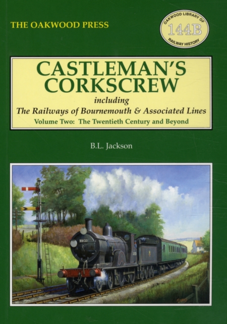 Castleman's Corkscrew : Including the Railways of Bournemouth and Associated Lines Twentieth Century and Beyond Volume 2, Paperback / softback Book