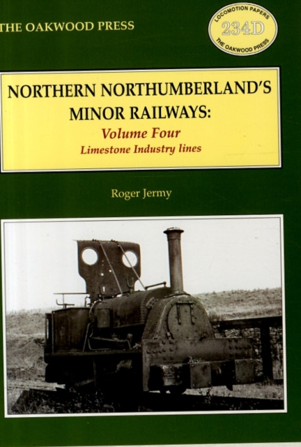 Northern Northumberland's Minor Railways : Limestone Industry Lines Volume 4, Paperback / softback Book