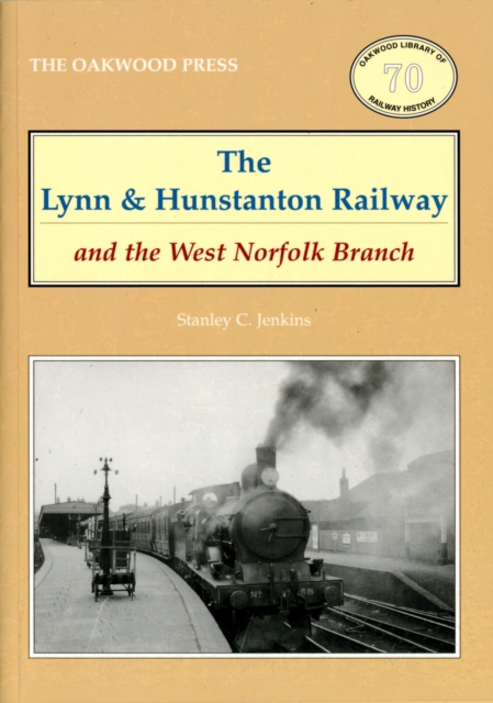 The Lynn and Hunstanton Railway and the West Norfolk Branch, Paperback / softback Book