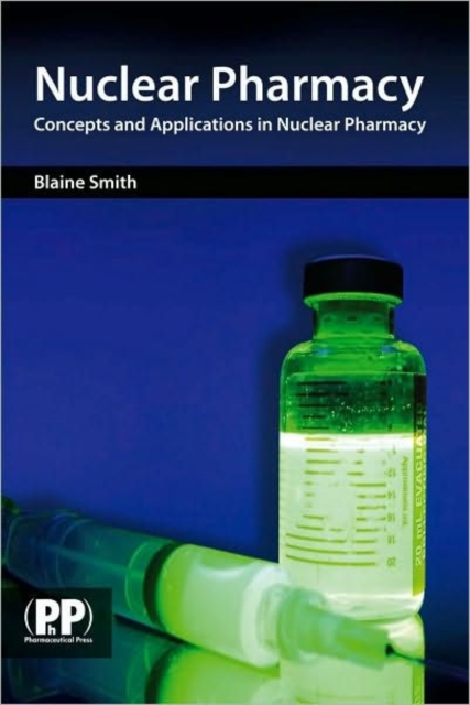 Nuclear Pharmacy : Concepts and Applications in Nuclear Pharmacy, Paperback / softback Book