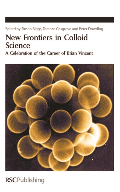 New Frontiers in Colloid Science : A Celebration of the Career of Brian Vincent, Hardback Book