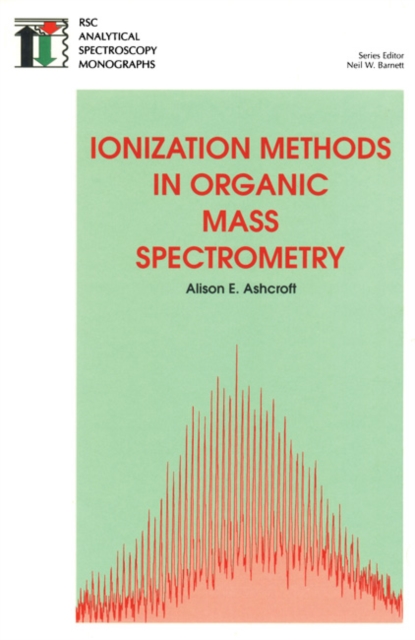 Ionization Methods in Organic Mass Spectrometry, Hardback Book