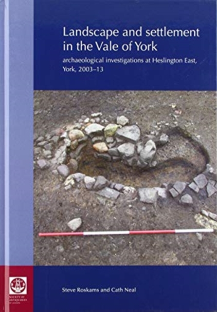 Landscape and Settlement in the Vale of York : Archaeological investigations at Heslington East, York, 2003-13, Hardback Book