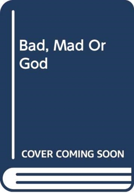 BAD, MAD OR GOD,  Book