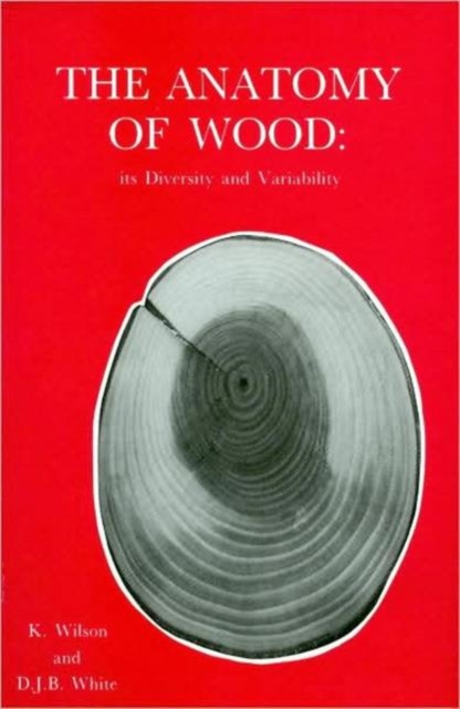 The Anatomy of Wood, Its Diversity and Variability, Hardback Book