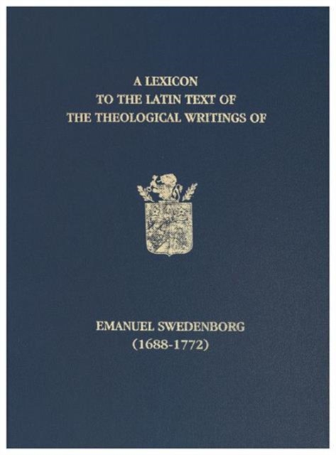 A Lexicon to the Latin Text of the Theological Writings of Emanuel Swedenborg (1688-1772), Hardback Book