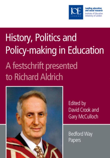 History, Politics and Policy-making in Education : A festschrift presented to Richard Aldrich, PDF eBook
