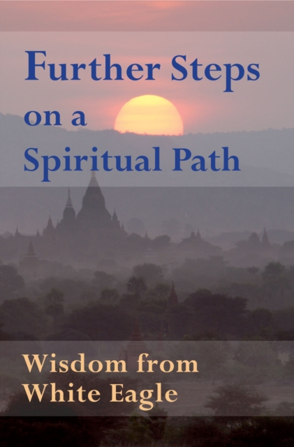 Further Steps On A Spiritual Path : Wisdom from White Eagle, EPUB eBook