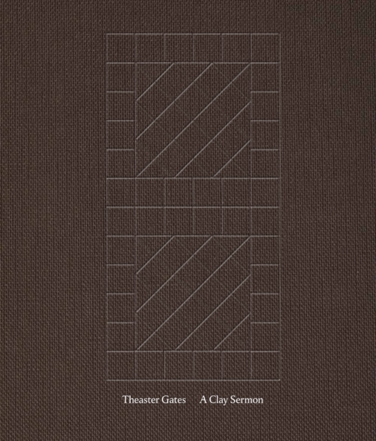 Theaster Gates: A Clay Sermon, Hardback Book