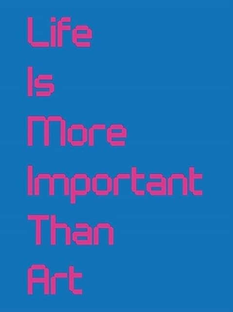 Life Is More Important Than Art, Paperback / softback Book