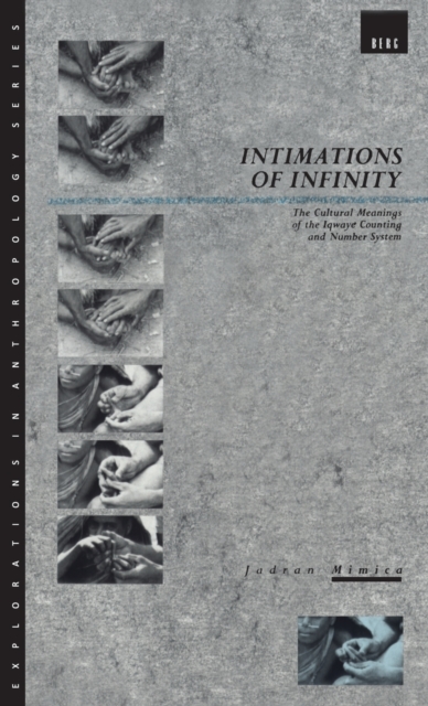 Intimations of Infinity : The Cultural Meanings of the Iqwaye Counting and Number Systems, Hardback Book