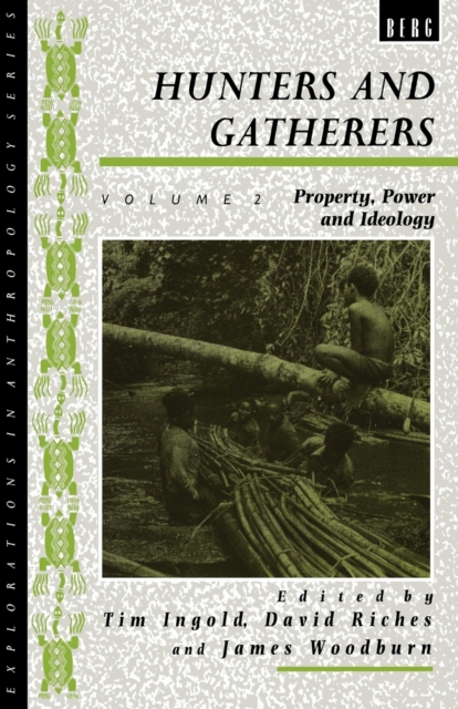 Hunters and Gatherers (Vol II) : Vol II: Property, Power and Ideology, Paperback / softback Book
