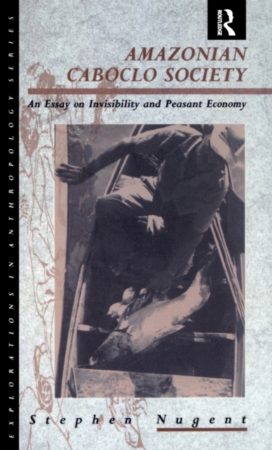 Amazonian Caboclo Society : An Essay on Invisibility and Peasant Economy, Hardback Book