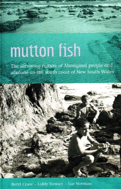 Mutton Fish : The surviving culture of Aboriginal people and abalone on the south coast of NSW, Paperback / softback Book