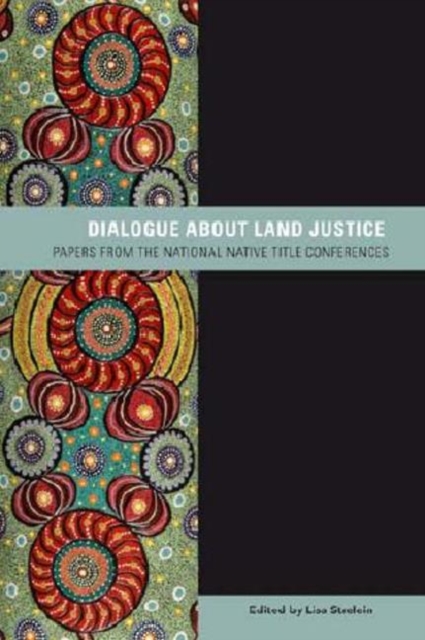 Dialogue about Land Justice : Papers from the national Native Title Conference, Paperback / softback Book