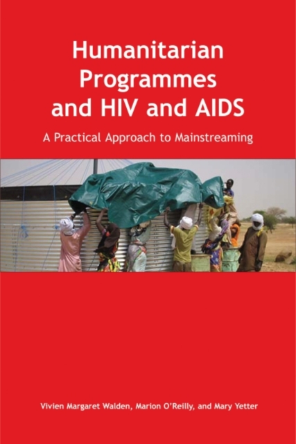 Humanitarian Programmes and HIV and AIDS : A Practical Approach to Mainstreaming, Paperback / softback Book