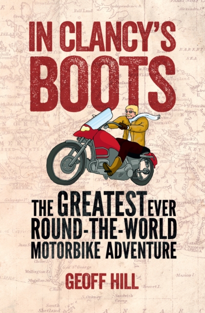 In Clancy's Boots : The Greatest Ever Round-the-World Motorbike Adventure, Motorbike Adventures 4, EPUB eBook